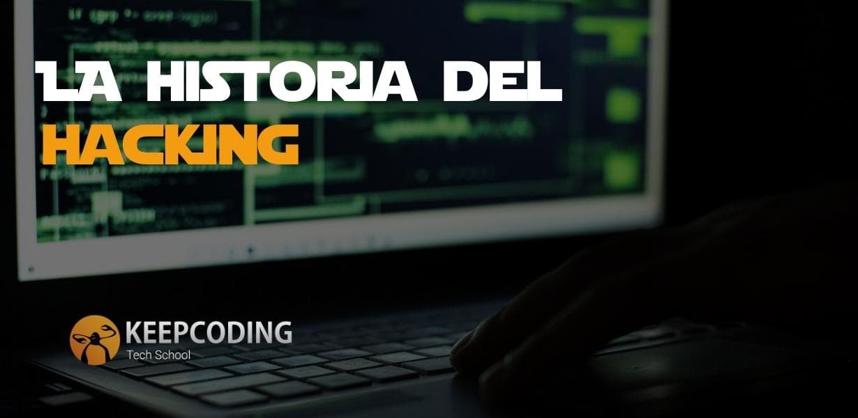 La Historia Del Hacking KeepCoding Bootcamps