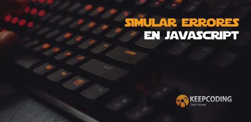 Simular Errores En Javascript Keepcoding Bootcamps