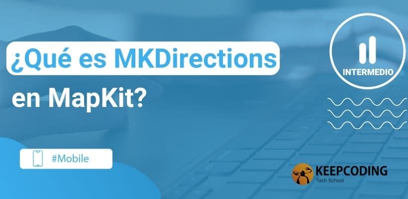 Qué es MKDirections en MapKit 2024 KeepCoding