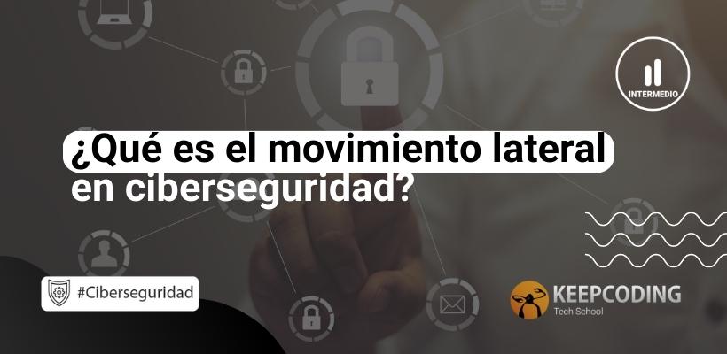 Qué es el movimiento lateral en ciberseguridad