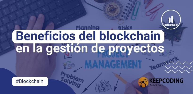 Los Beneficios Del Blockchain En La Gesti N De Proyectos