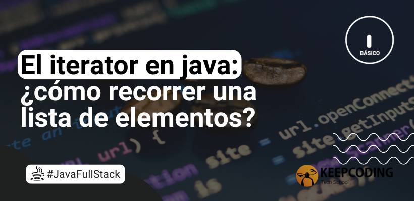 Iterator En Java C Mo Usarlo Y Su Diferencia Con Foreach