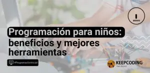 Programación para niños: beneficios y mejores herramientas