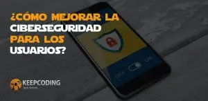mejorar la Ciberseguridad para los usuarios