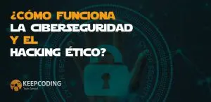 ¿Cómo funciona la Ciberseguridad y el Hacking Ético?