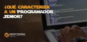 ¿Qué caracteriza a un Programador Senior? [5 claves]