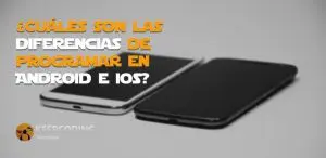 Diferencias de programar en Android e iOS