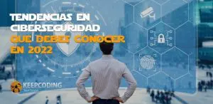 Tendencias en ciberseguridad que debes conocer en 2022