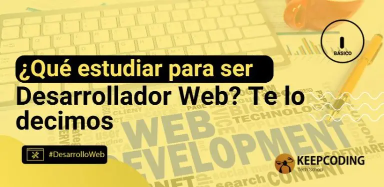 ¿Qué estudiar para ser desarrollador web? Te lo decimos
