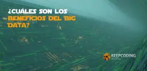 ¿Cuáles son los beneficios del Big Data?