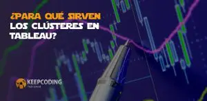 ¿Para qué sirven los Clústeres en Tableau?