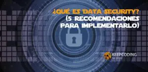 ¿Qué es Data security? [5 recomendaciones para implementarlo]