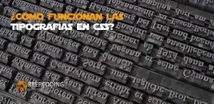 Aquí te contaremos cómo funcionan las tipografías en CSS
