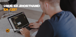 En este post te contaremos que es Shorthand en CSS