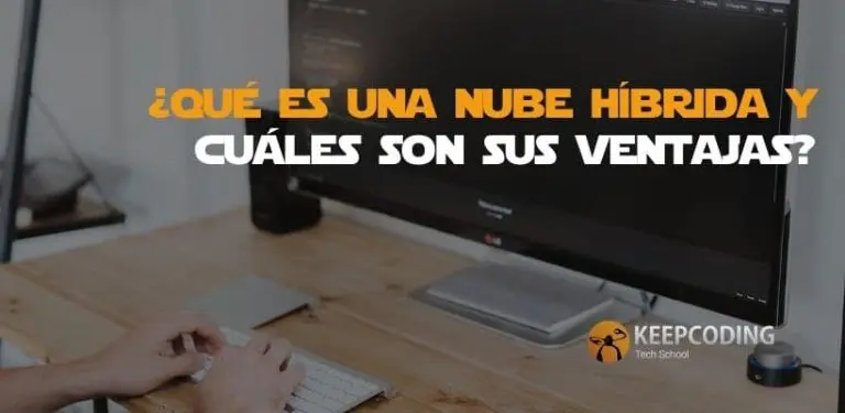 ¿qué es una nube híbrida y cuáles son sus ventajas?