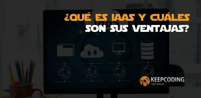 ¿Qué es IaaS y cuáles son sus ventajas?