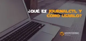¿Qué es Journalctl y cómo usarlo?