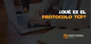 ¿Qué es el protocolo TCP?