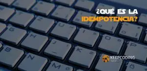 ¿Qué es la Idempotencia?