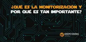 ¿Qué es la monitorización y por qué es tan importante?