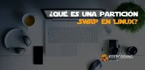 ¿Qué es una partición SWAP en Linux?