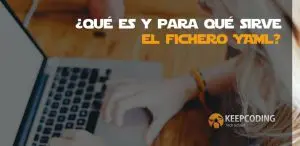 ¿Qué es y para qué sirve el fichero YAML?