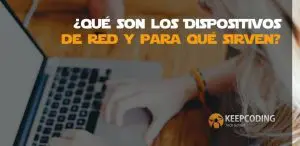 ¿Qué son los Dispositivos de Red y para qué sirven?
