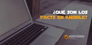 ué son los facts en Ansible, cuáles son sus características y usos principales?