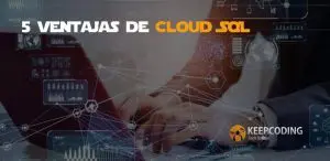 5 Ventajas de Cloud SQL