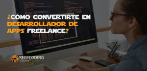 ¿Cómo convertirte en desarrollador de apps freelance?