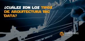 ¿Cuáles son los tipos de arquitectura Big Data?