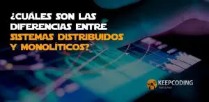 ¿Cuáles son las diferencias entre sistemas distribuidos y monolíticos?