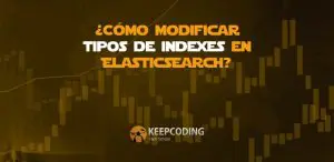 ¿Cómo modificar tipos de Indexes en ElasticSearch?