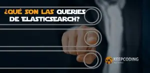 ¿Qué son las Queries de ElasticSearch?