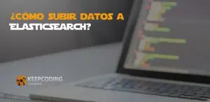 ¿Cómo subir datos a Elasticsearch?