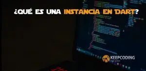 Qué es una instancia en Dart