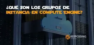 ¿Qué son los grupos de instancia en Compute Engine?