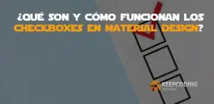 Qué son y cómo funcionan los checkboxes en material design