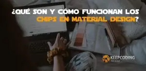 Qué son y cómo funcionan los chips en material design