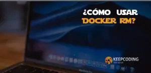 ¿Cómo usar Docker RM?
