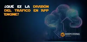 ¿Qué es la división del tráfico en App Engine?
