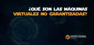 ¿Qué son las máquinas virtuales no garantizadas?