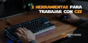 3 herramientas para trabajar con CSS