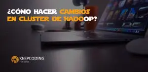 Cambios en clúster de Hadoop
