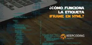 Cómo funciona la etiqueta iframe en HTML