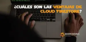 Cuáles son las ventajas de Cloud Firestore