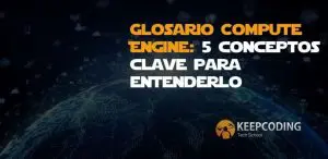 Glosario Compute Engine 5 conceptos clave para entenderlo