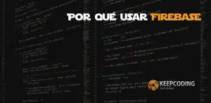 Por qué usar Firebase