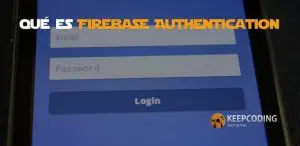 Qué es Firebase Authentication