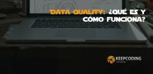 Data Quality: ¿Qué es y cómo funciona?